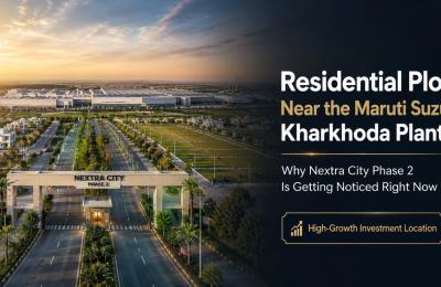 Residential Plots Near the Maruti Suzuki Kharkhoda Plant: Why Nextra City Phase 2 Is Getting Noticed Right Now
